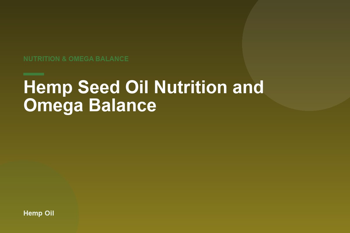 Hemp Seed Oil Nutrition and Omega Balance