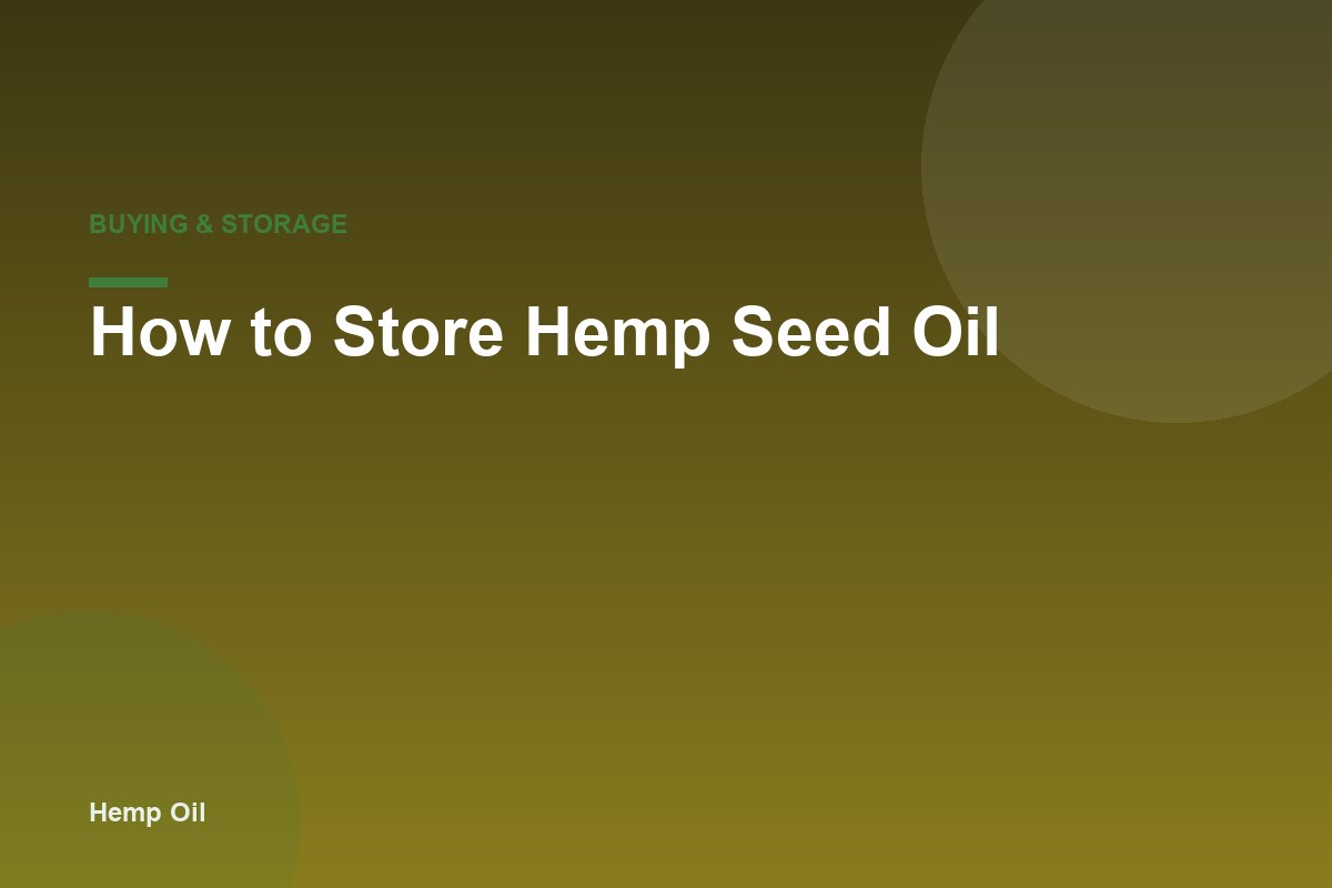 How to Store Hemp Seed Oil